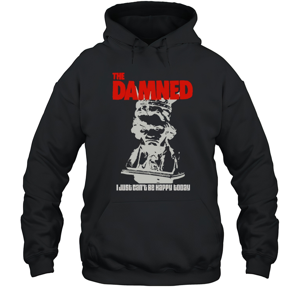 The Damned I Just Cant Be Happy Today Shirt Unisex Hoodie