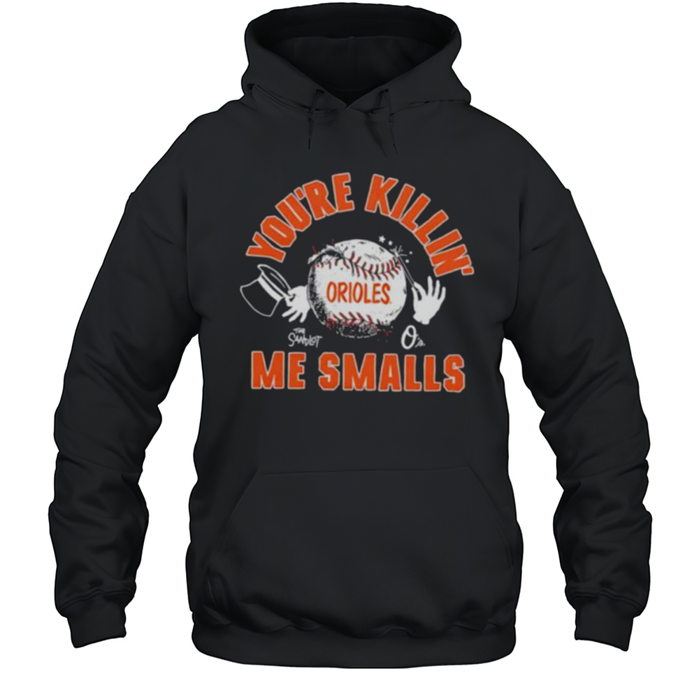 The Sandlot X Baltimore Orioles Youre Killin Me Smalls Baseball Shirt Unisex Hoodie