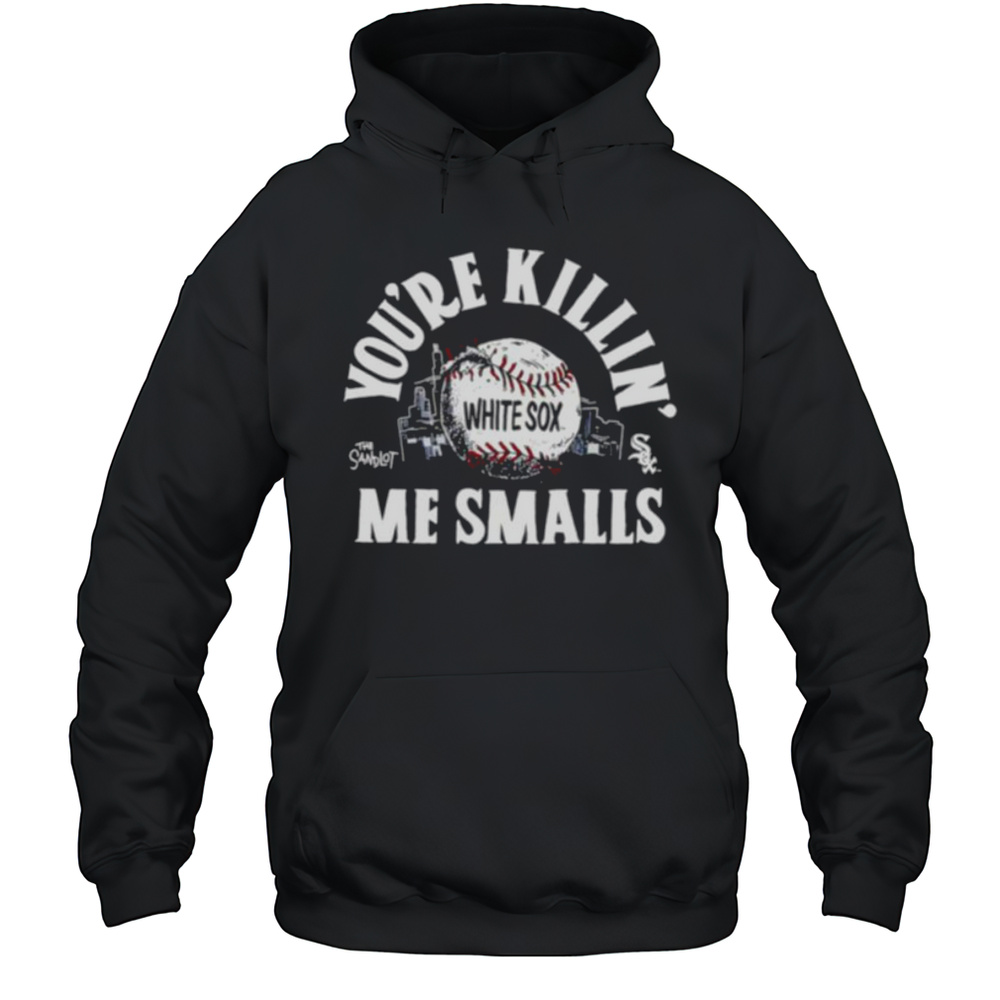 The Sandlot X Chicago White Sox Youre Killin Me Smalls Baseball Shirt Unisex Hoodie