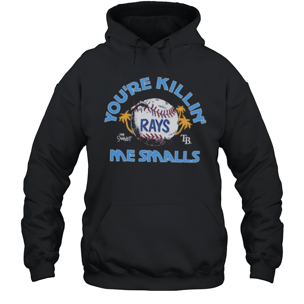 The Sandlot X Tampa Bay Rays Youre Killin Me Smalls Baseball Shirt Unisex Hoodie
