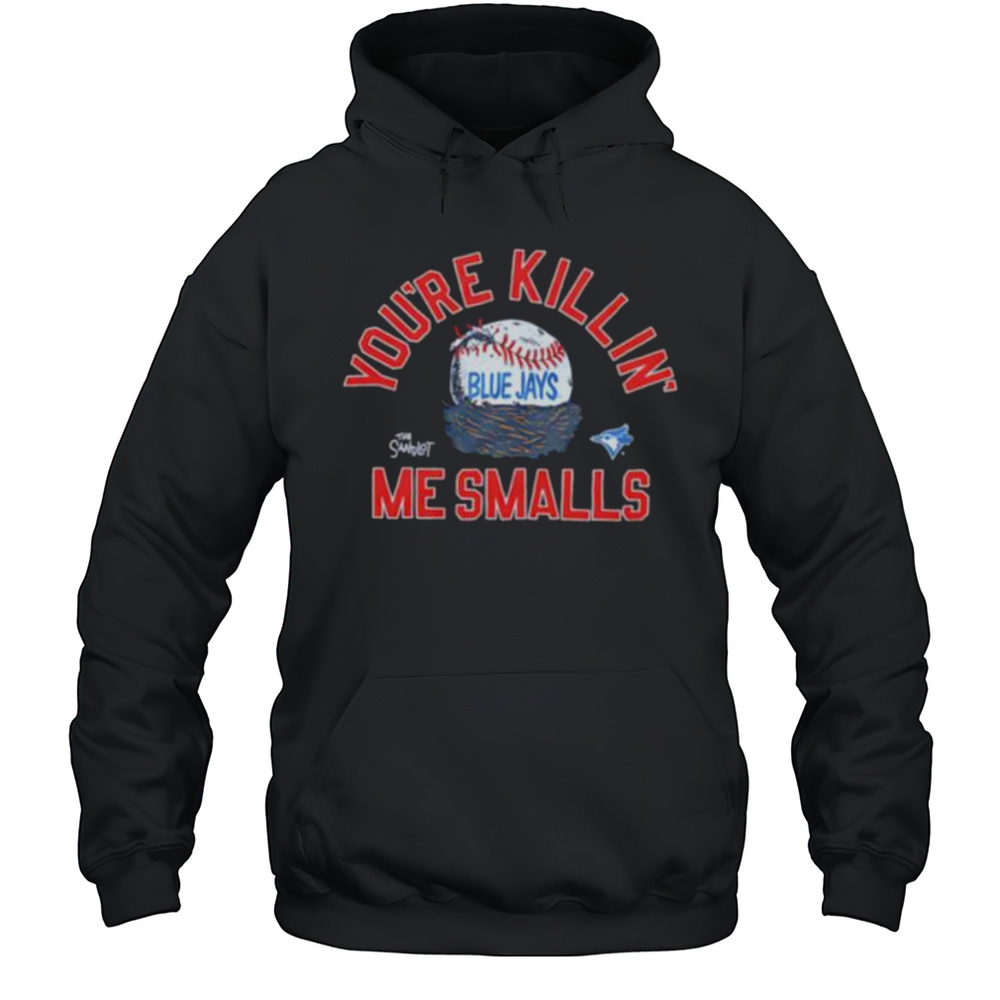 The Sandlot X Toronto Blue Jays Youre Killin Me Smalls Baseball Shirt Unisex Hoodie