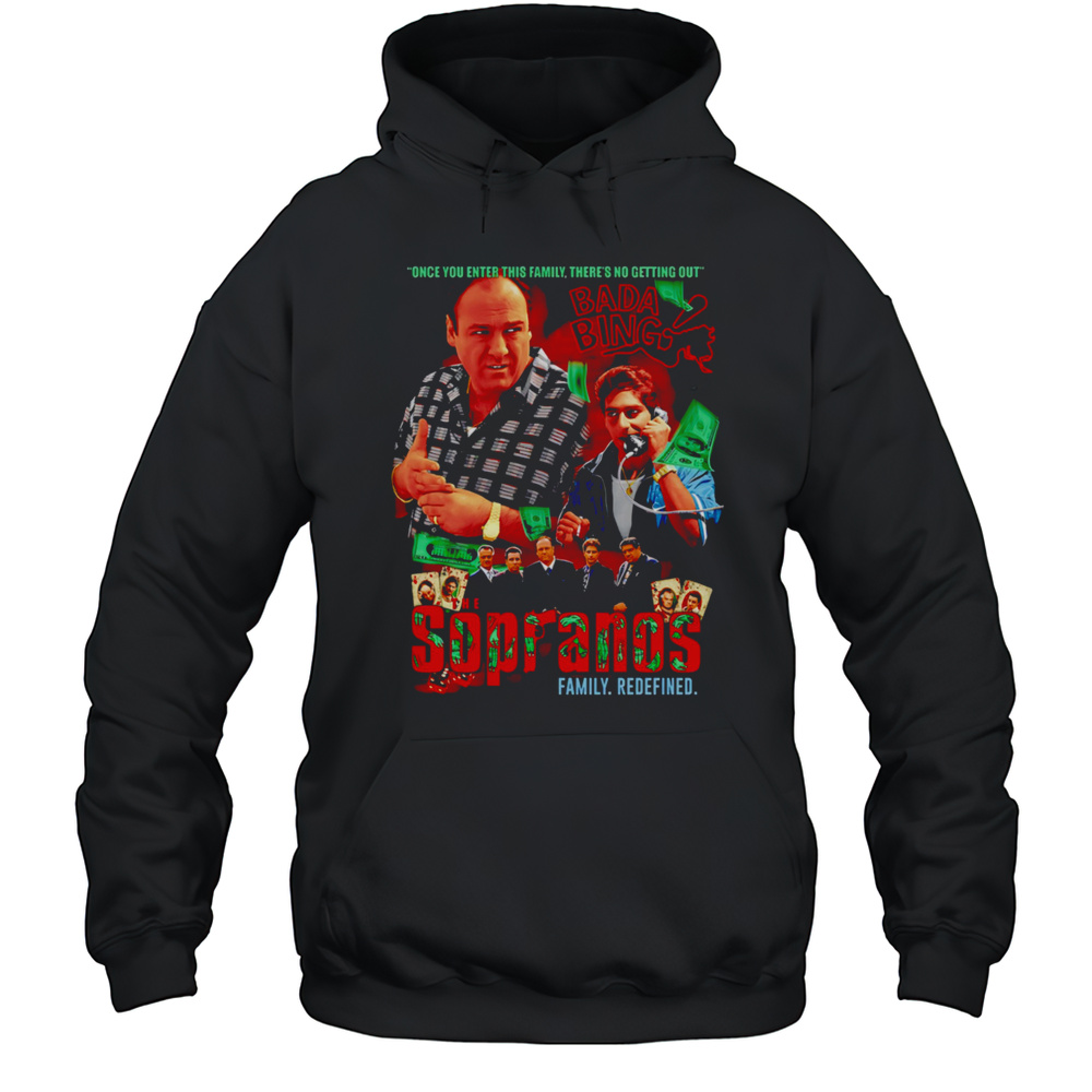 The Sopranos Family Redefined Once You Enter This Family Theres No Getting Out Shirt Unisex Hoodie
