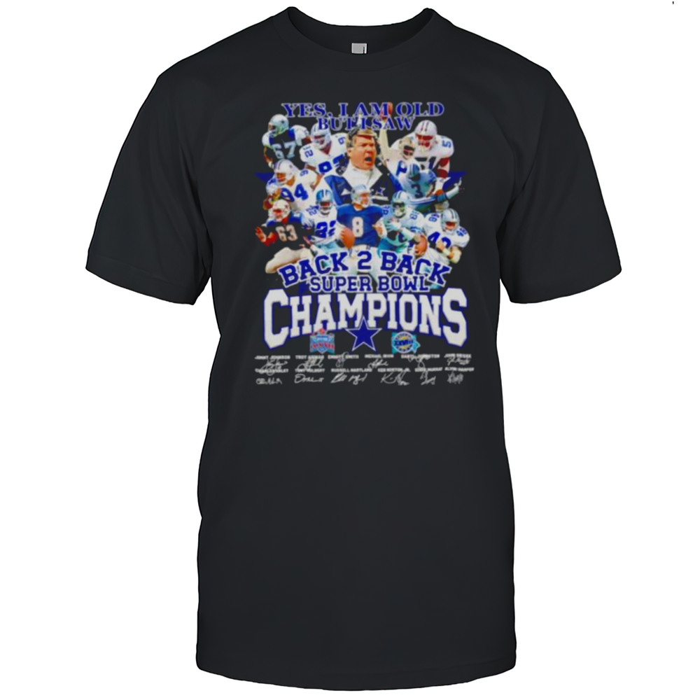 Yes I Am Old But I Saw Back 2 Back Super Bowl Champions Dallas Cowboys Shirt