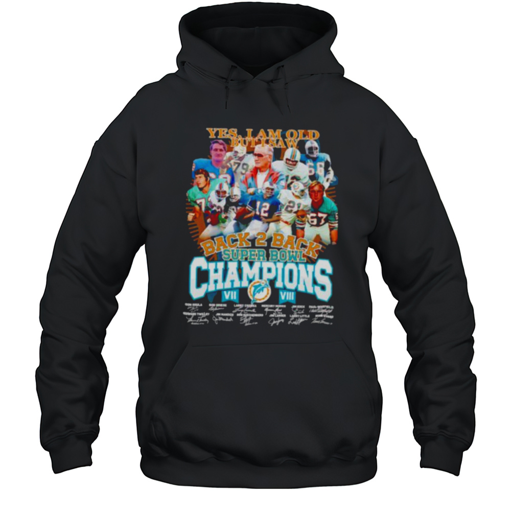 Yes I Am Old But I Saw Back 2 Back Super Bowl Champions Miami Dolphins Shirt Unisex Hoodie