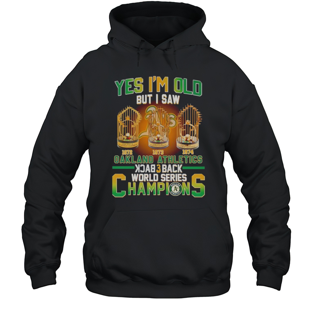 Yes Im Old But I Saw Oakland Athletics Back 3 Back World Series Champions Shirt Unisex Hoodie