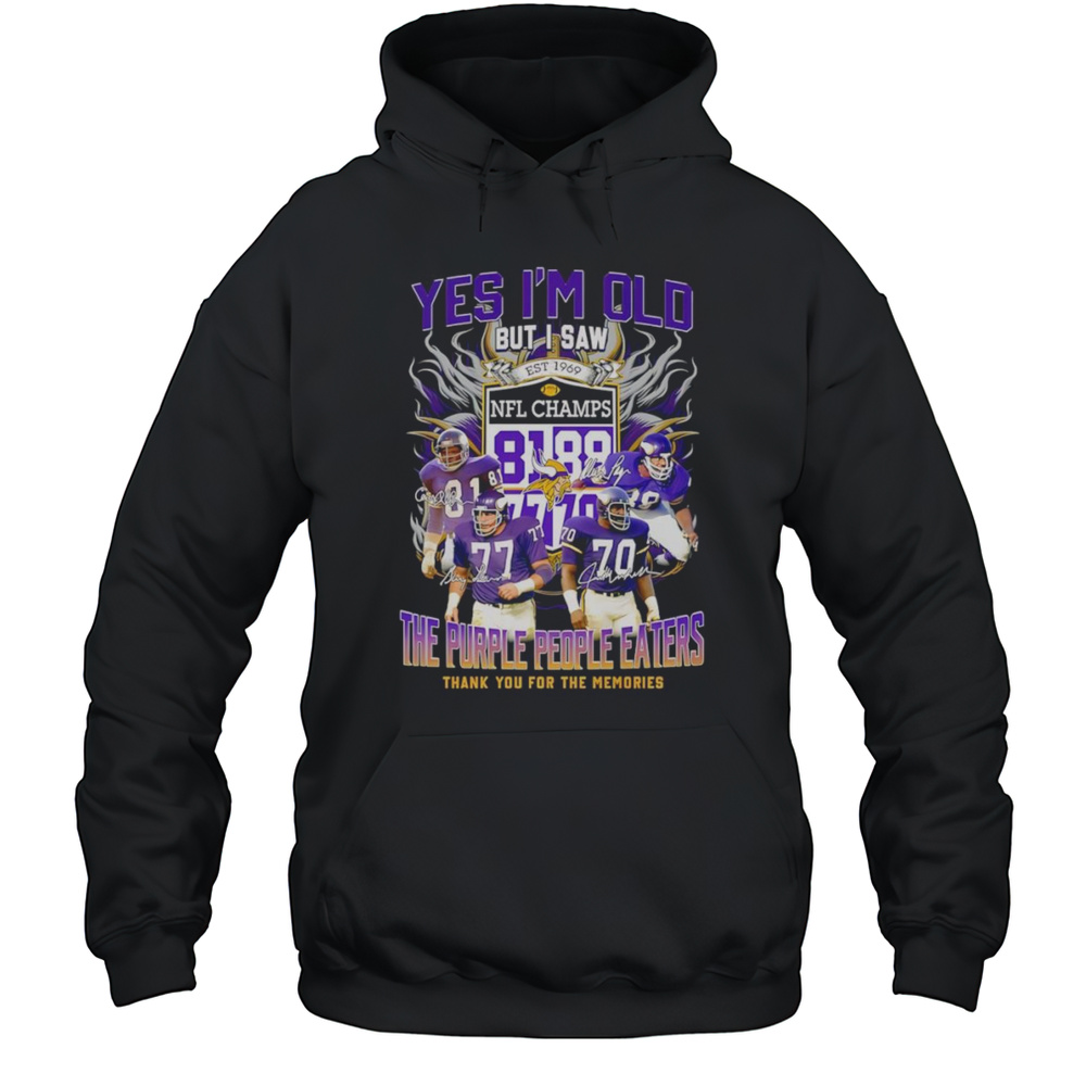 Yes Im Old But I Saw The Purple People Eaters Thank You For The Memories Minnesota Vikings Shirt Unisex Hoodie