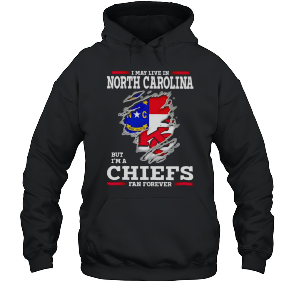 I May Live In North Carolina But Im A Kansas City Chiefs Fan Forever Shirt Unisex Hoodie