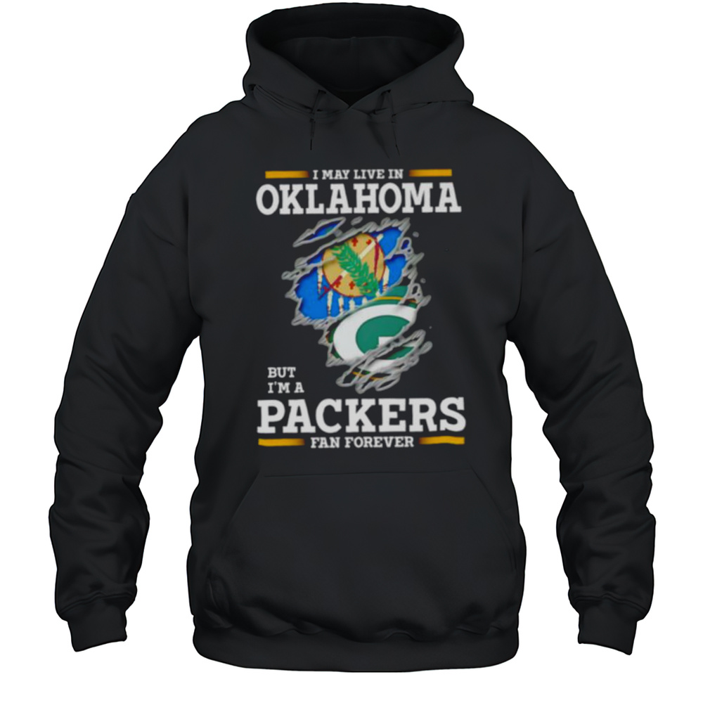 I May Live In Oklahoma But Im A Green Bay Packers Fan Forever Shirt Unisex Hoodie