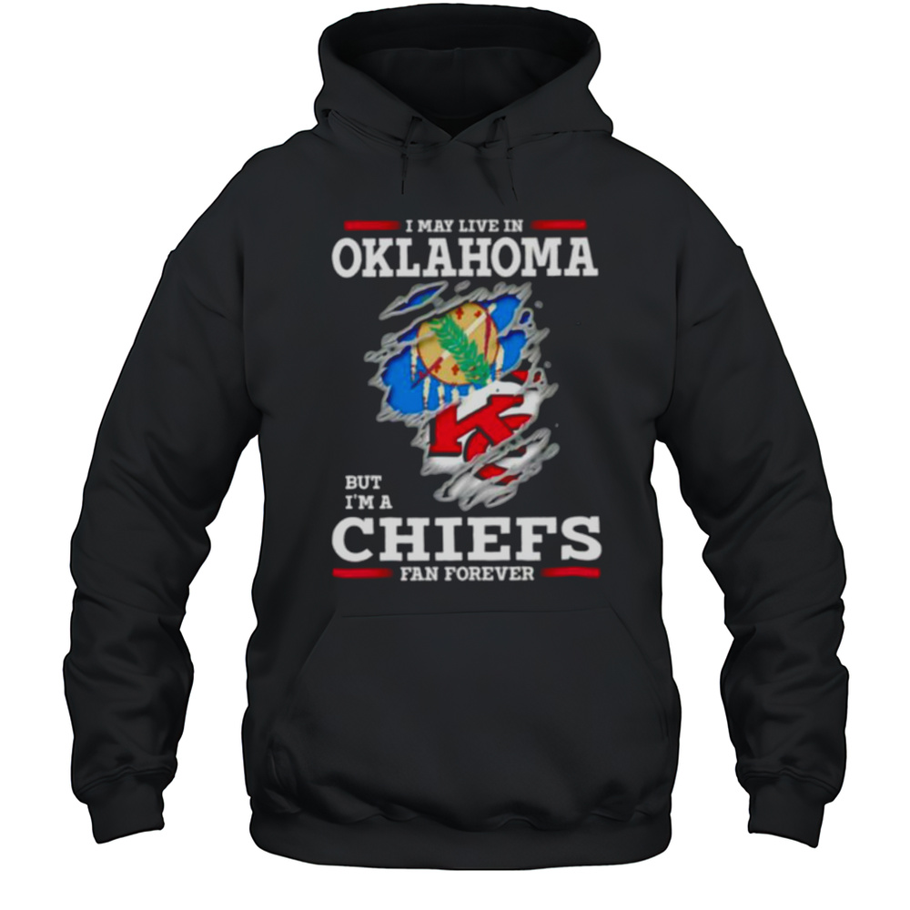 I May Live In Oklahoma But Im A Kansas City Chiefs Fan Forever Shirt Unisex Hoodie