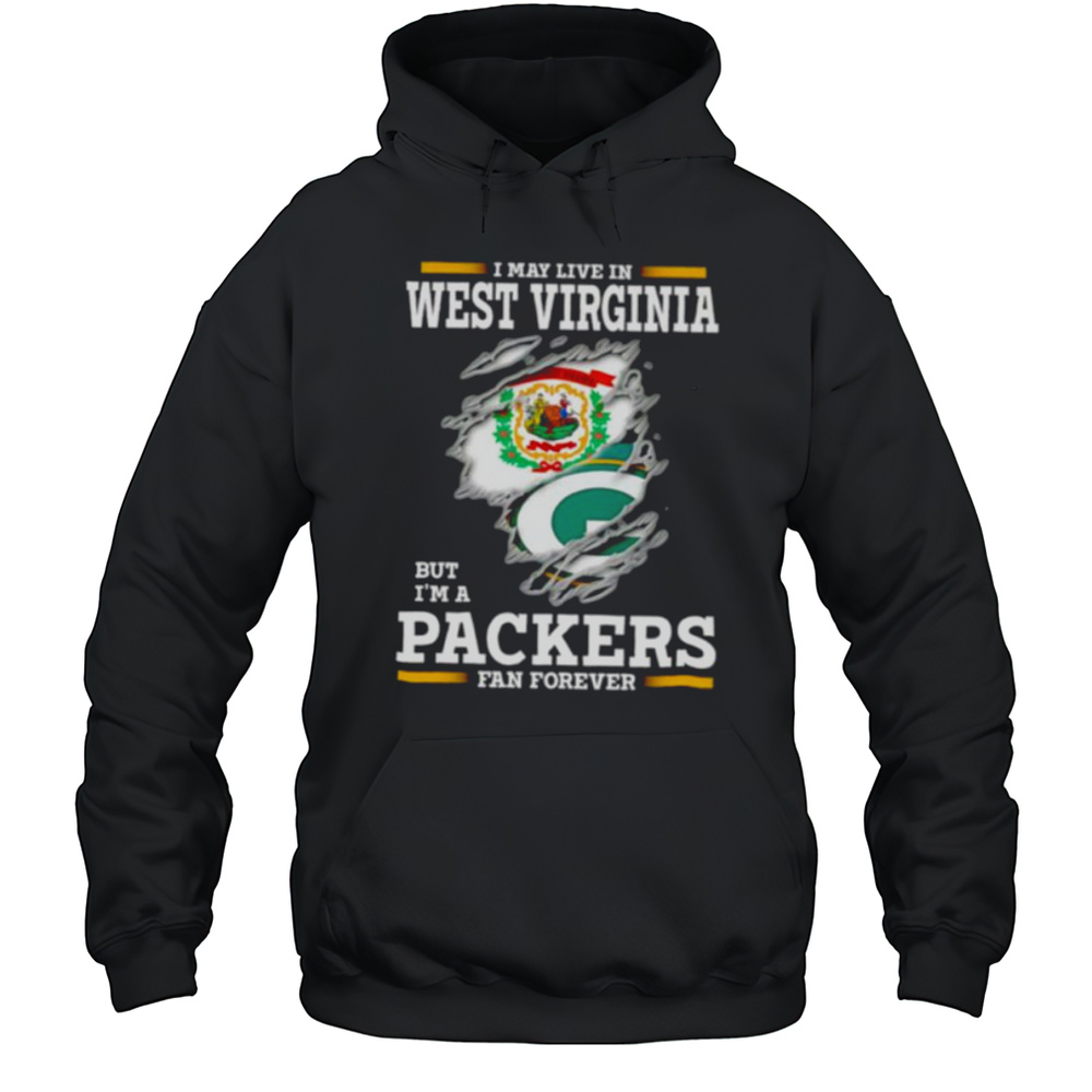 I May Live In West Virginia But Im A Green Bay Packers Fan Forever Shirt Unisex Hoodie
