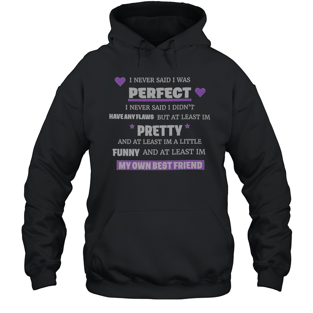 I Never Said I Was Perfect I Never Said I Didnt Have Any Flaws T-Shirt Unisex Hoodie