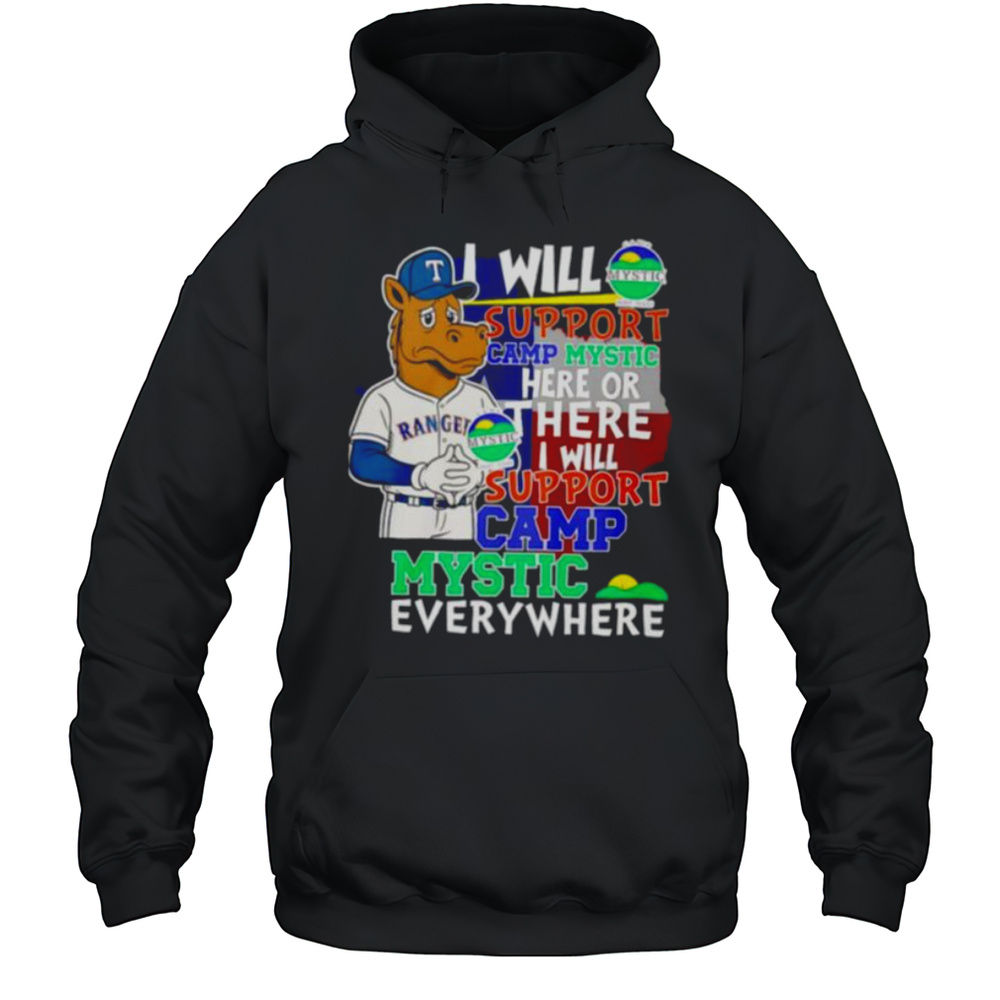 I Will Support Camp Mystic Here Or There I Will Support Camp Mystic Everywhere Texas Rangers Captain Mascot Shirt Unisex Hoodie