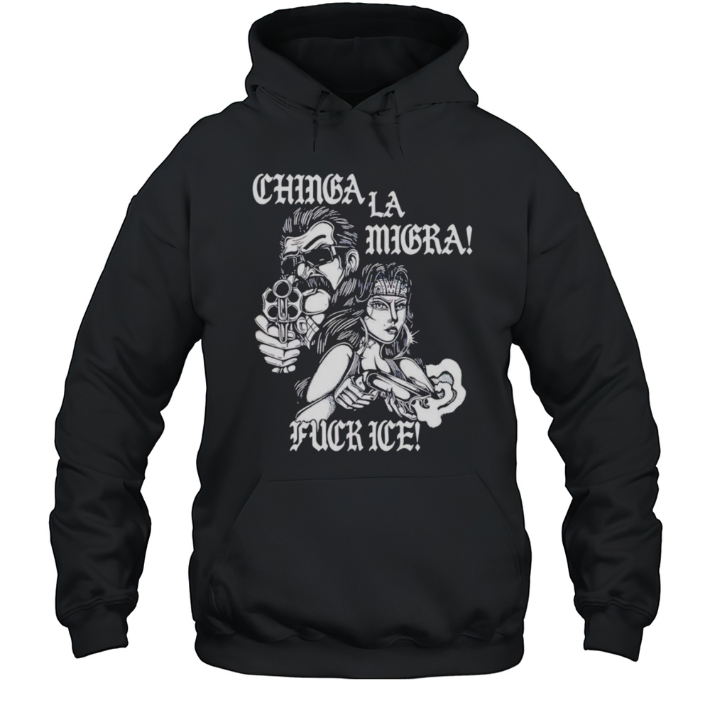 Lie Chinga La Migra Shirt Unisex Hoodie