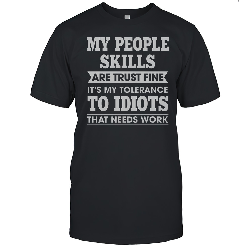 My Tolerance To Idiots Needs Work Funny Sarcasm Shirt