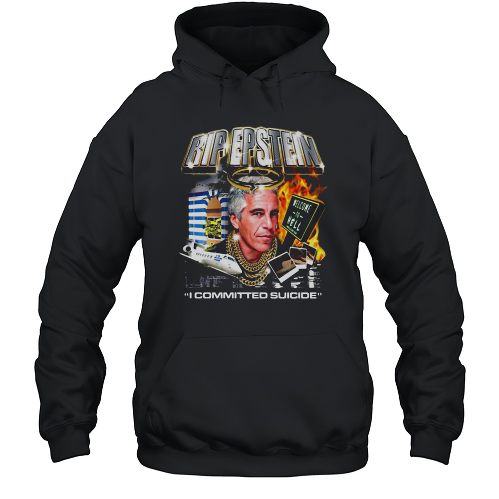 Rip Jeffrey Epstein Welcome To Hell I Committed Suicide Shirt Unisex Hoodie