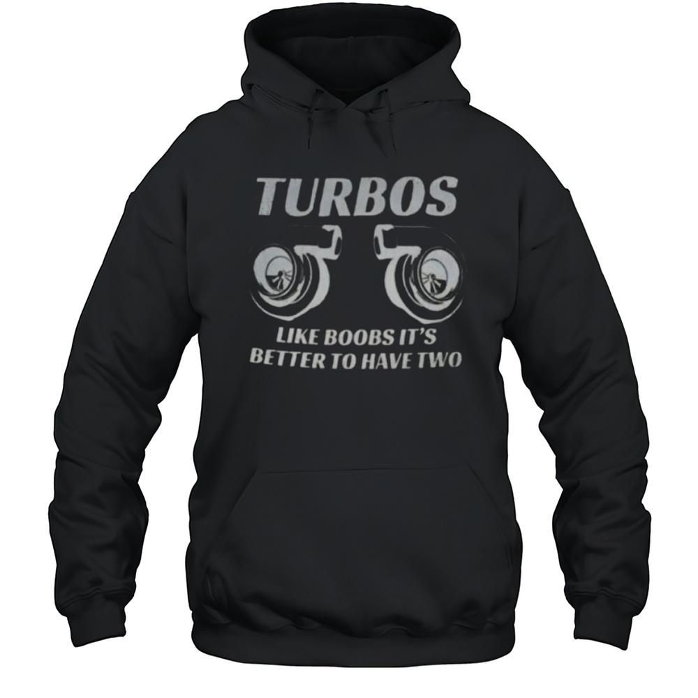 Turbos Like Boobs Its Better To Have Two Shirt Unisex Hoodie