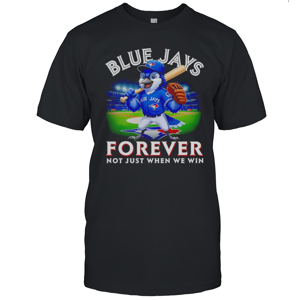 Blue Jays Forever Not Just When We Win Mascot Shirt