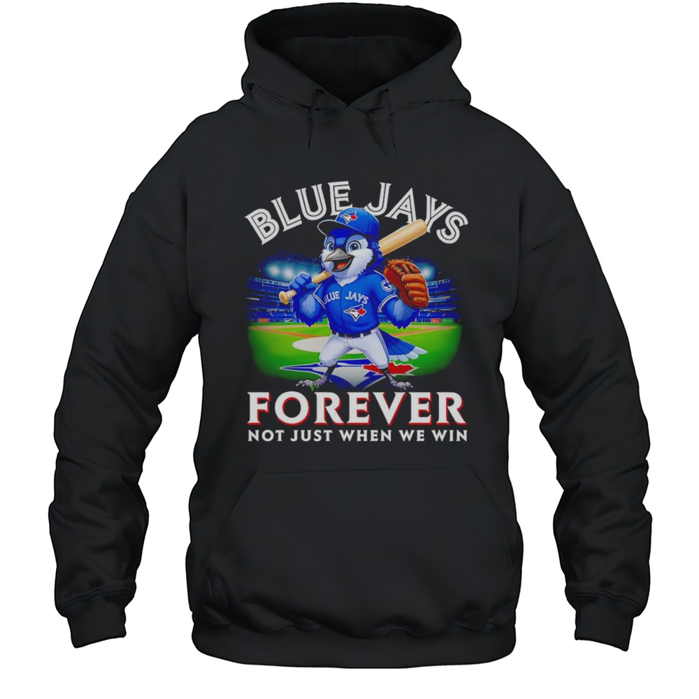 Blue Jays Forever Not Just When We Win Mascot Shirt Unisex Hoodie