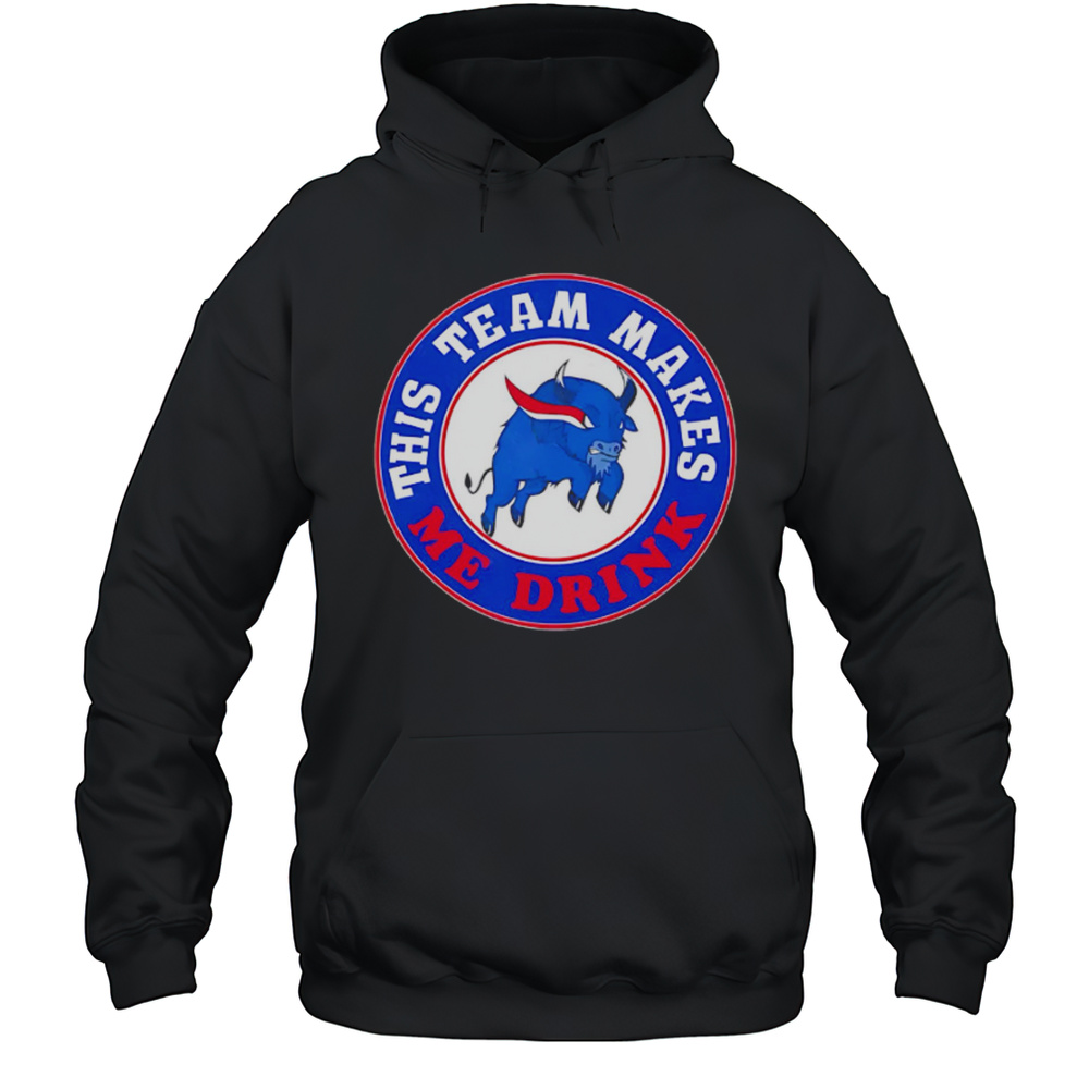 Buffalo Bills This Team Makes Me Drink Shirt Unisex Hoodie
