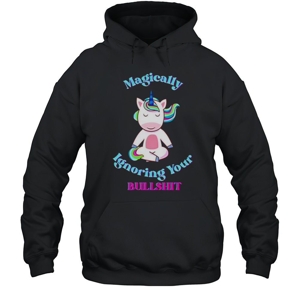 Magically Ignoring Your Bullshit Shirt Unisex Hoodie