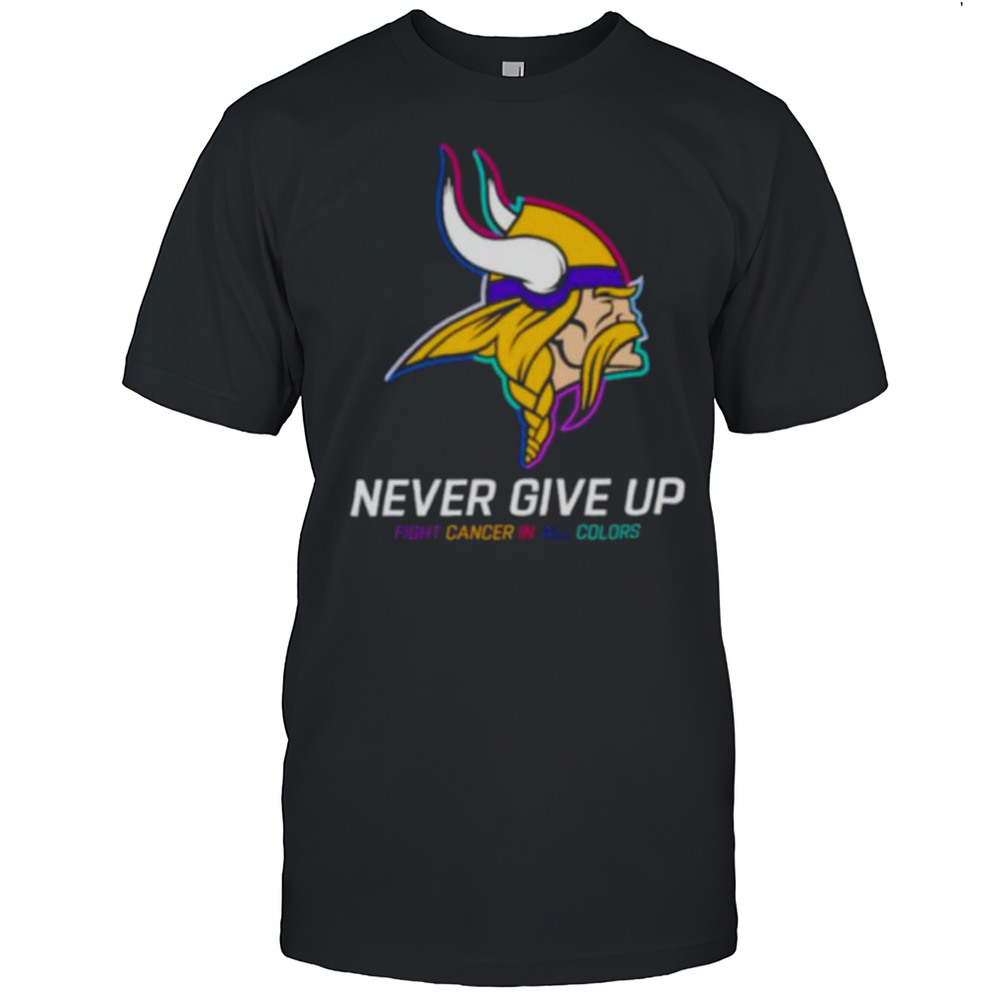 Minnesota Vikings NFL Never Give Up Fight Cancer In All Colors Shirt