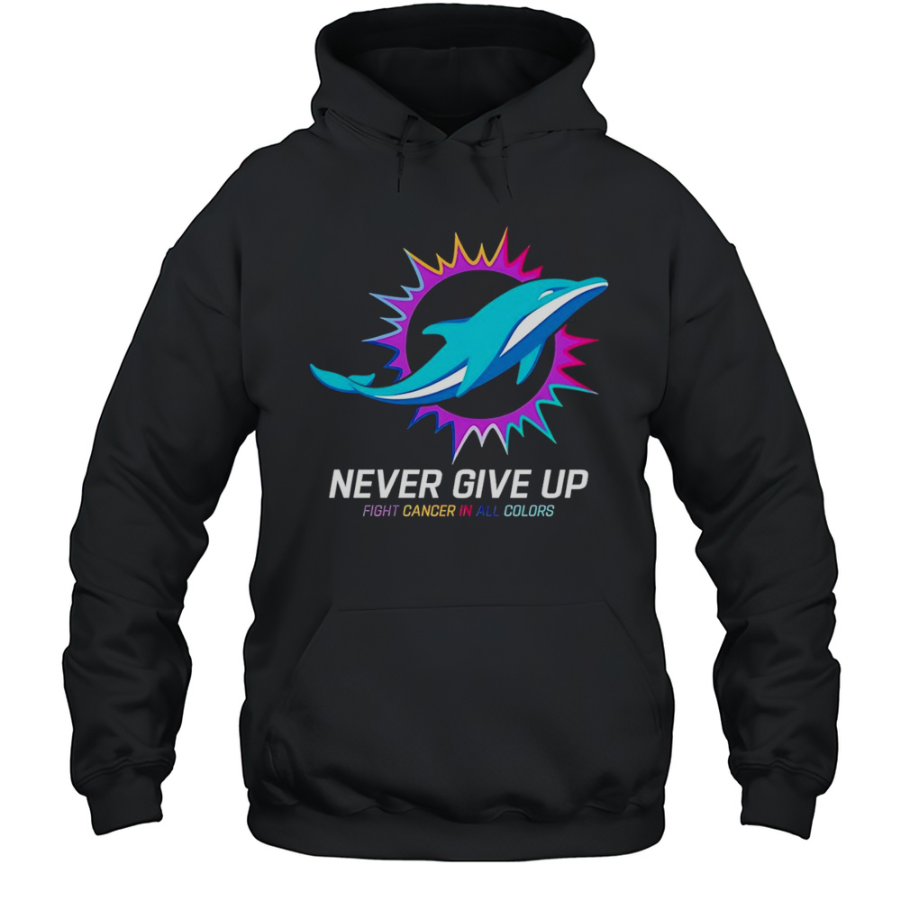 Never Give Up Fight Cancer In All Colors Miami Dolphins Shirt Unisex Hoodie