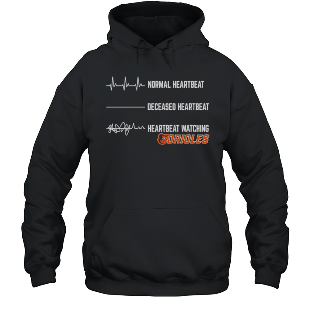 Normal Heartbeat Deceased Heartbeat Heartbeat Watching Orioles Shirt Unisex Hoodie