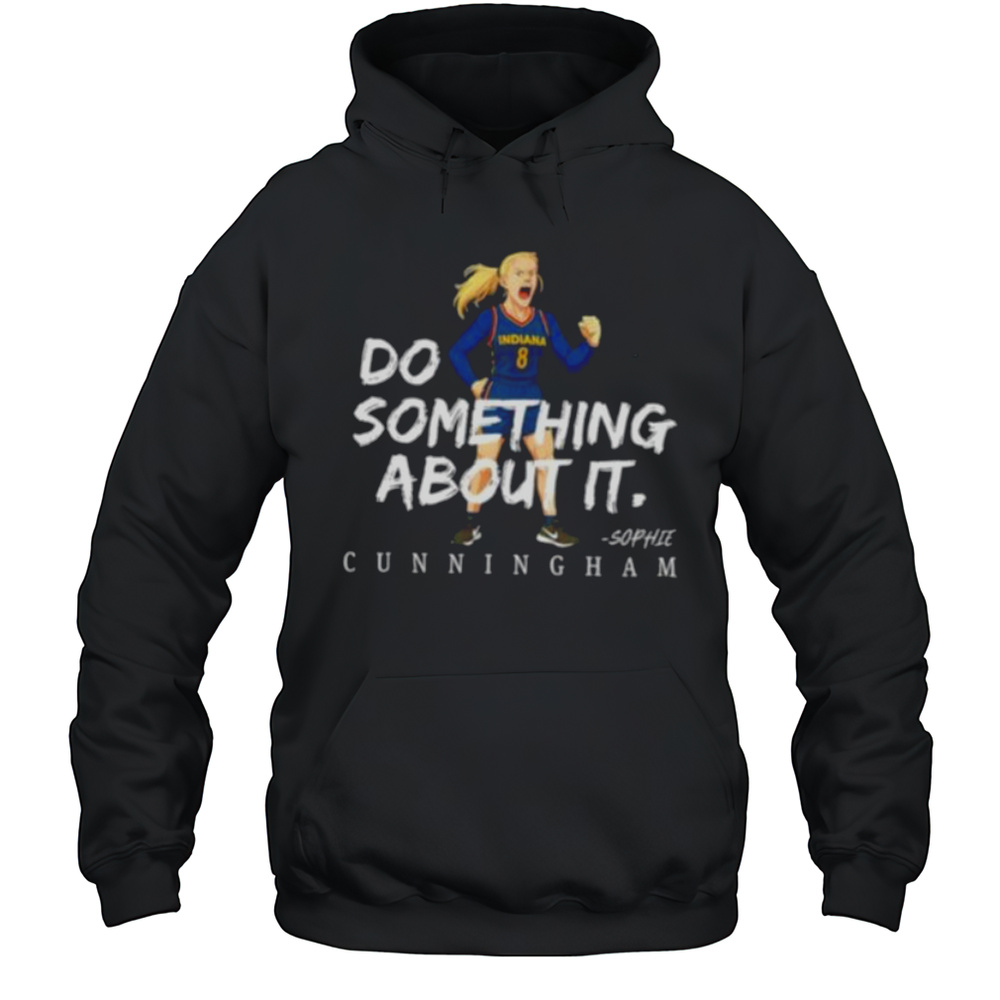 Sophie Cunningham 8 Indiana Fever Basketball Do Something About It Shirt Unisex Hoodie