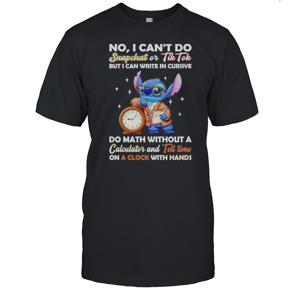 Stitch No I Cant Do Snapchat Or Tiktok But I Can Write In Cursive Do Math Without A Calculator Shirt Stitch No I Cant Do Snapchat Or Tiktok But I Can Write In Cursive Do Math Without A Calculator Shirt