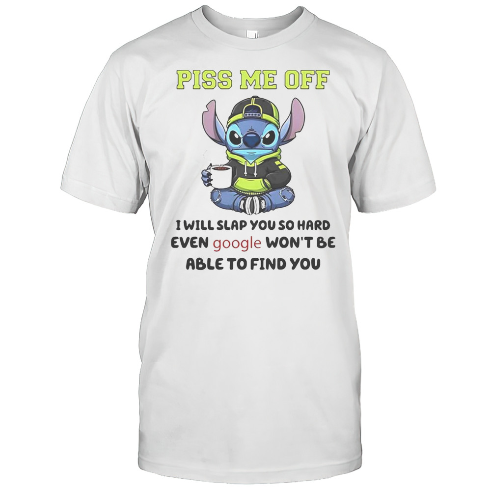 Stitch Piss Me Off I Will Slap You So Hard Even Google WonT Be Able To Find You T-Shirt