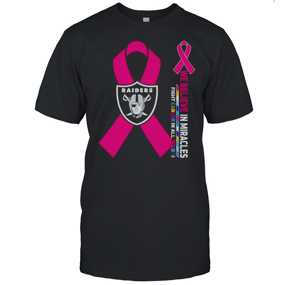 We Believe In Miracles Fight Cancer In All Colors Las Vegas Raiders Shirt