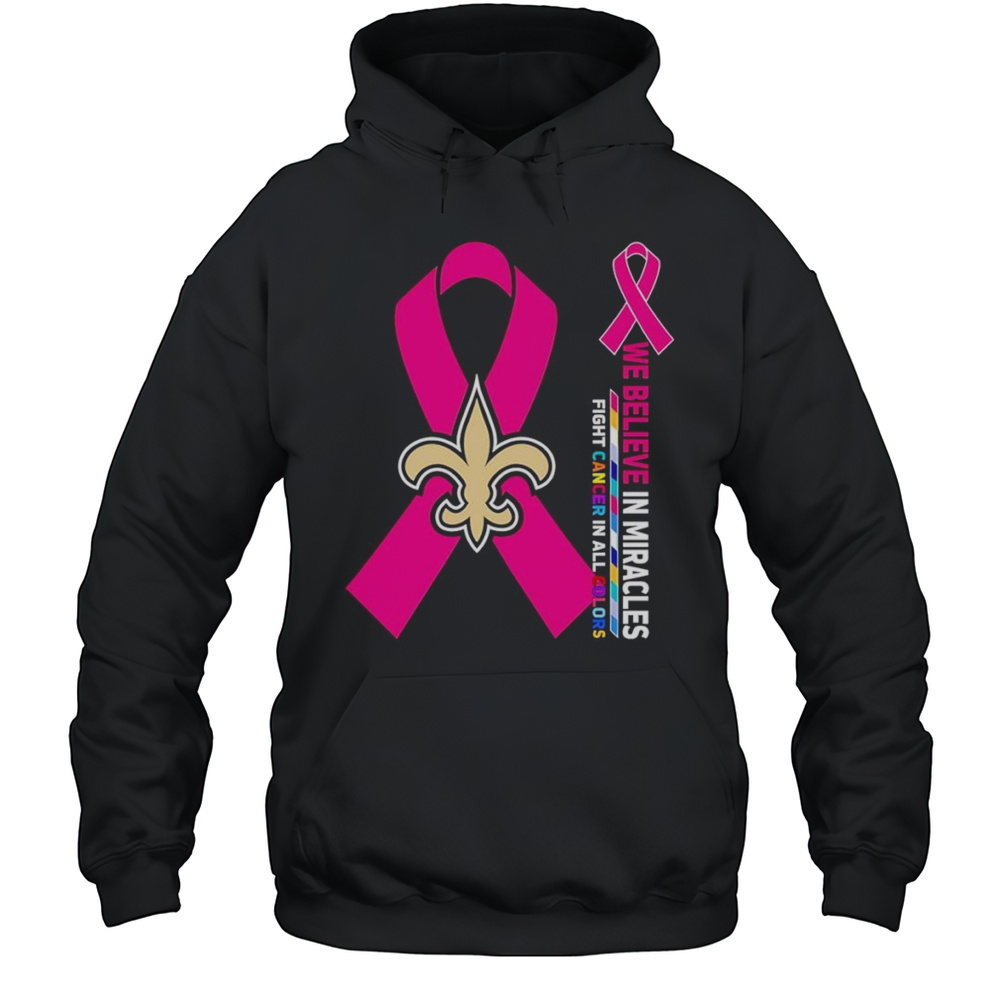 We Believe In Miracles Fight Cancer In All Colors New Orleans Saints Shirt Unisex Hoodie