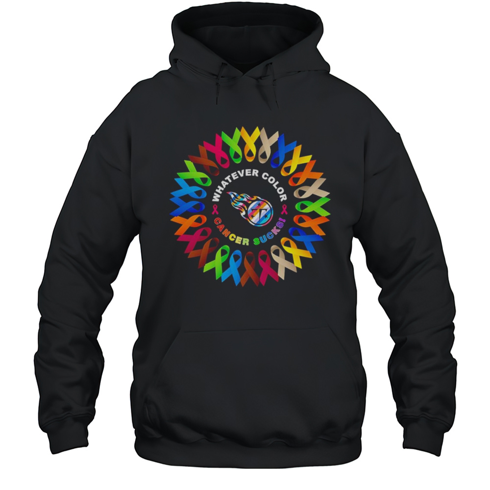 Whatever Color Cancer Sucks Tennessee Titans Shirt Unisex Hoodie