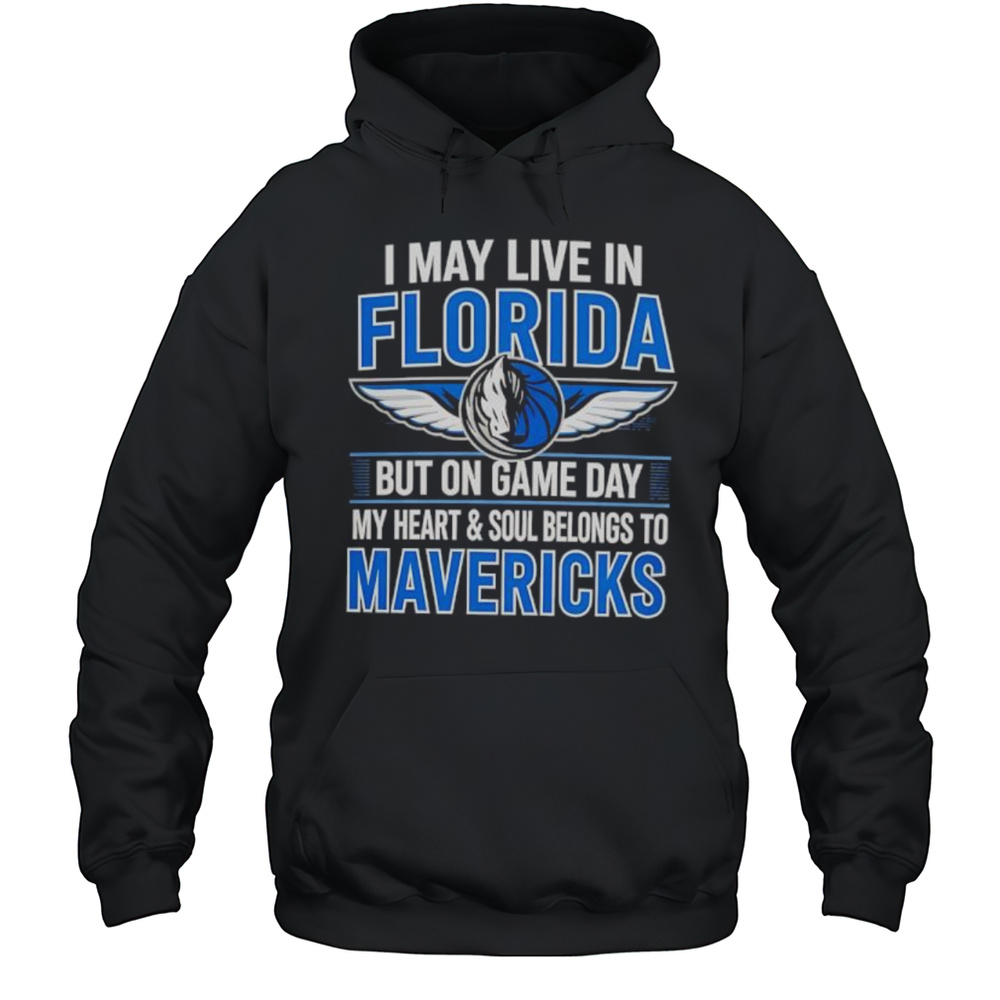 I May Live In Florida But On Game Day My Heart And Soul Belongs To The Dallas Mavericks Shirt Unisex Hoodie