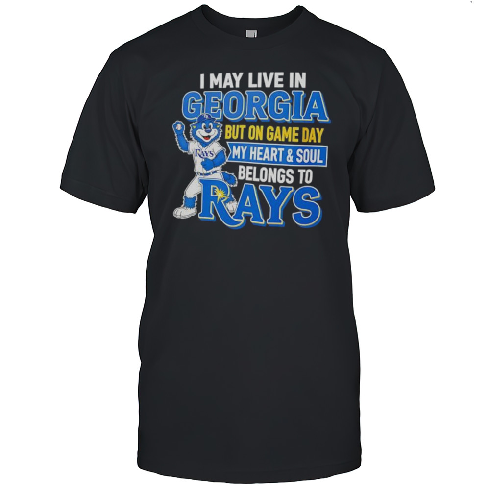 I May Live In Georgia But On Game Day My Heart And Soul Belongs To The Tampa Bay Rays Shirt
