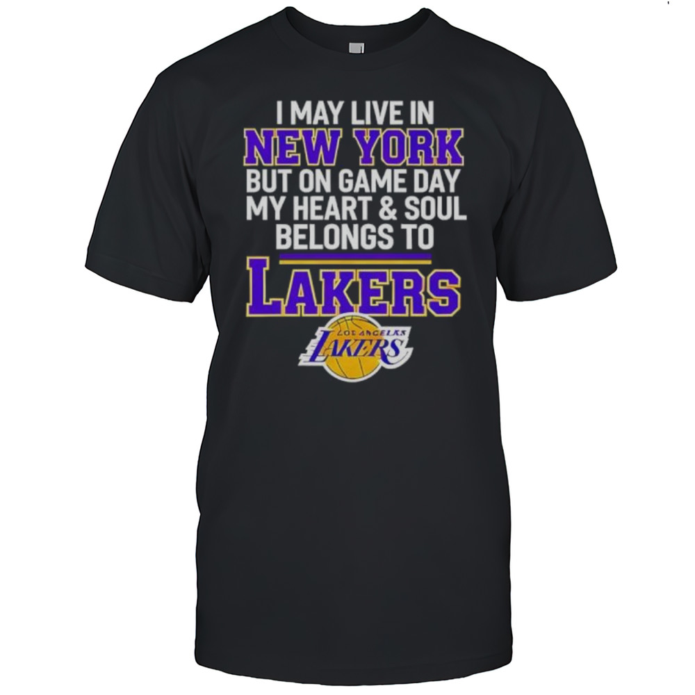 I May Live In New York But On Game Day My Heart  Soul Belongs To Lakers Shirt