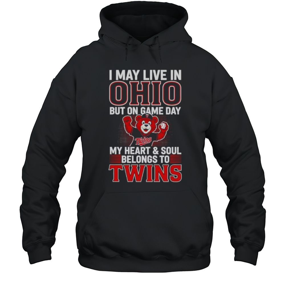 I May Live In Ohio But On Game Day My Heart And Soul Belongs To The Minnesota Twins Shirt Unisex Hoodie