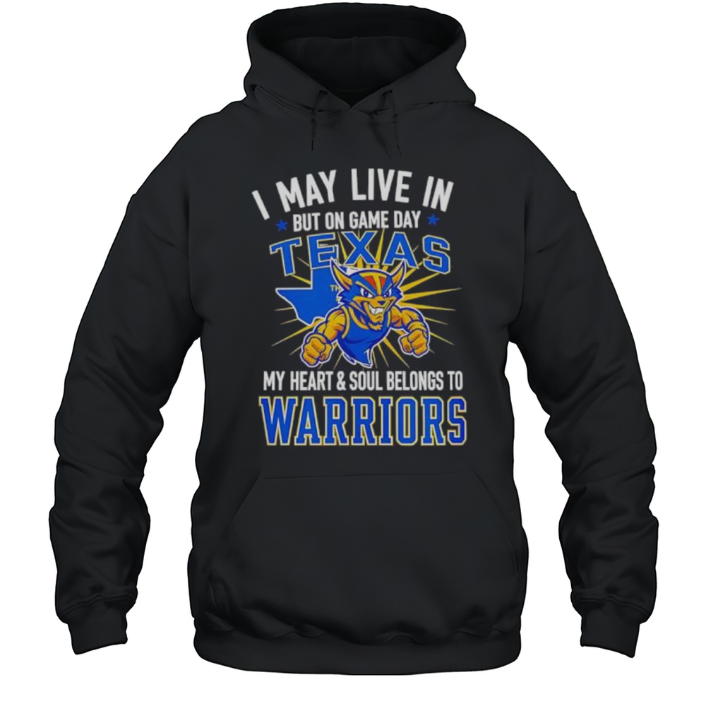 I May Live In Texas But On Game Day My Heart And Soul Belongs To The Golden State Warriors Shirt Unisex Hoodie