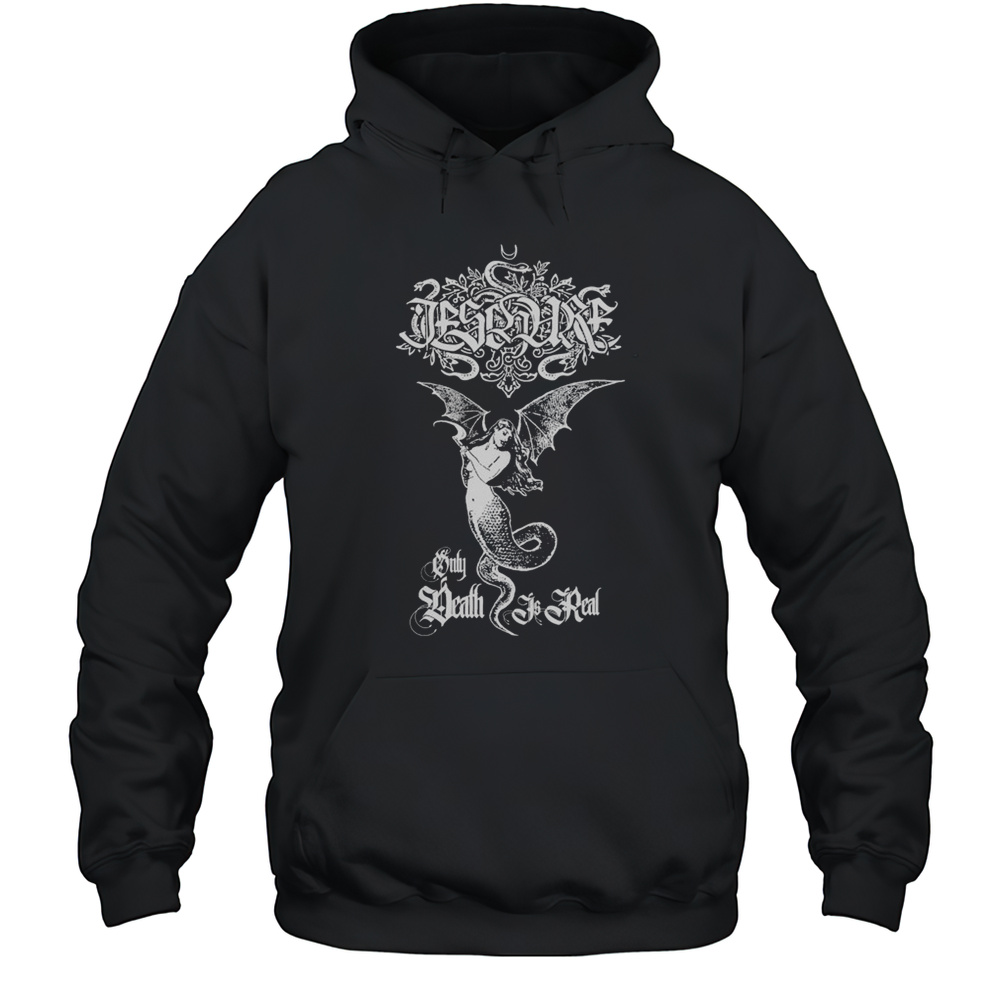 Ieschure Only Death Is Real T-shirt Unisex Hoodie
