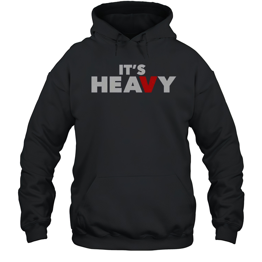 Its Heavy T-Shirt Unisex Hoodie