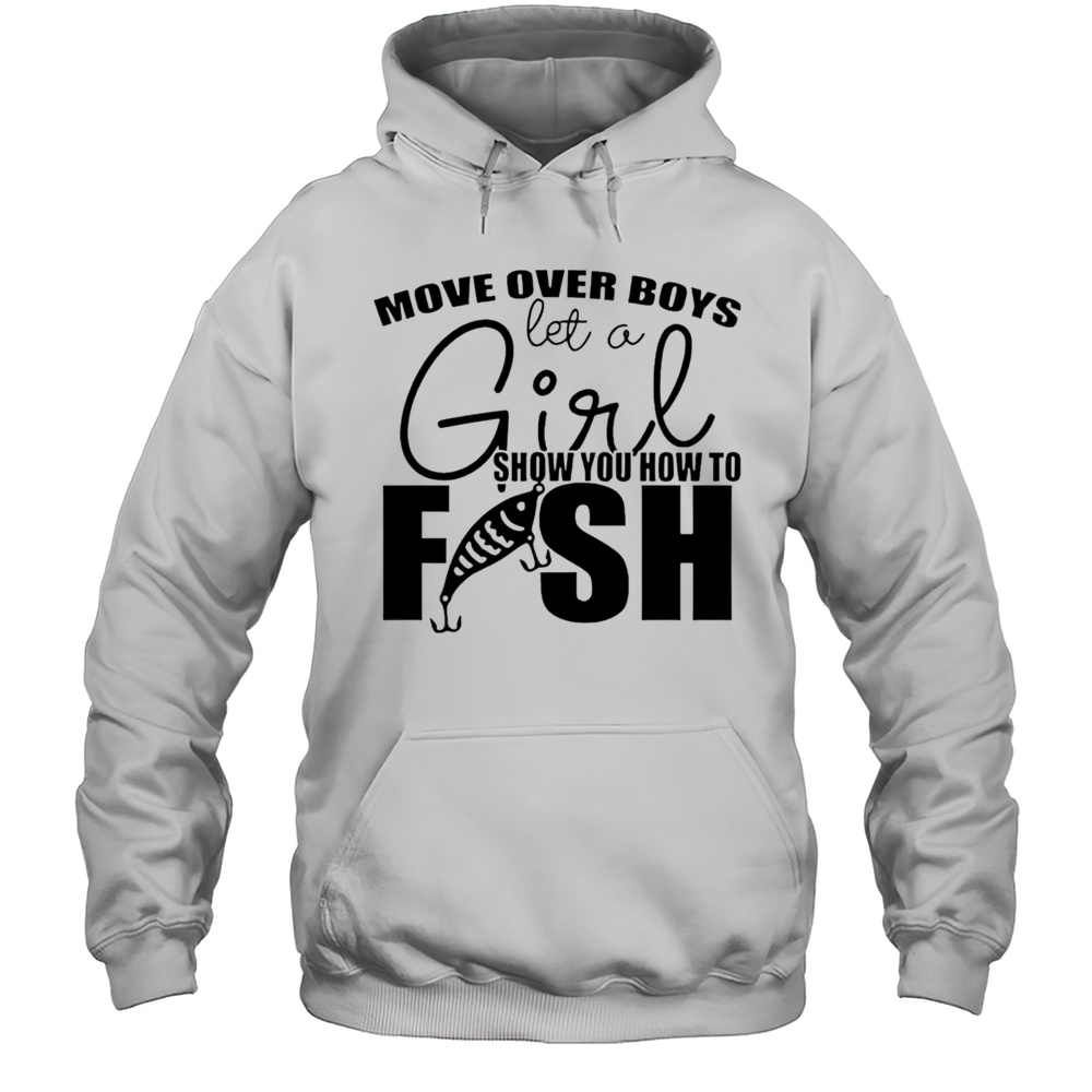 Move Over Boys Let A Girl Show You How To Fish Shirt Unisex Hoodie