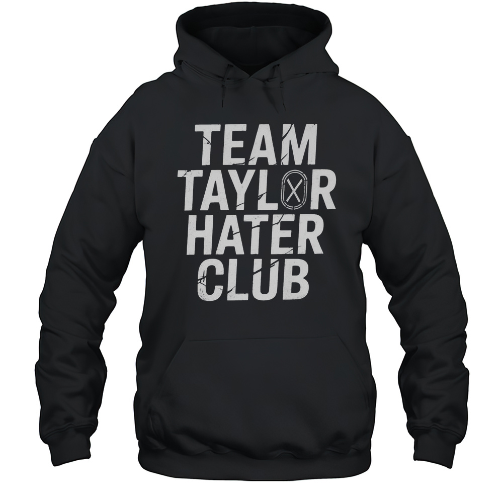 Team Taylor Hater Club Shirt Unisex Hoodie