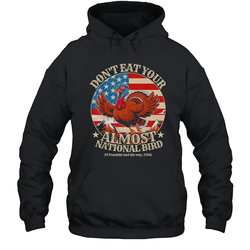 Thanksgiving Dont Eat Your Almost National Bird Shirt Unisex Hoodie