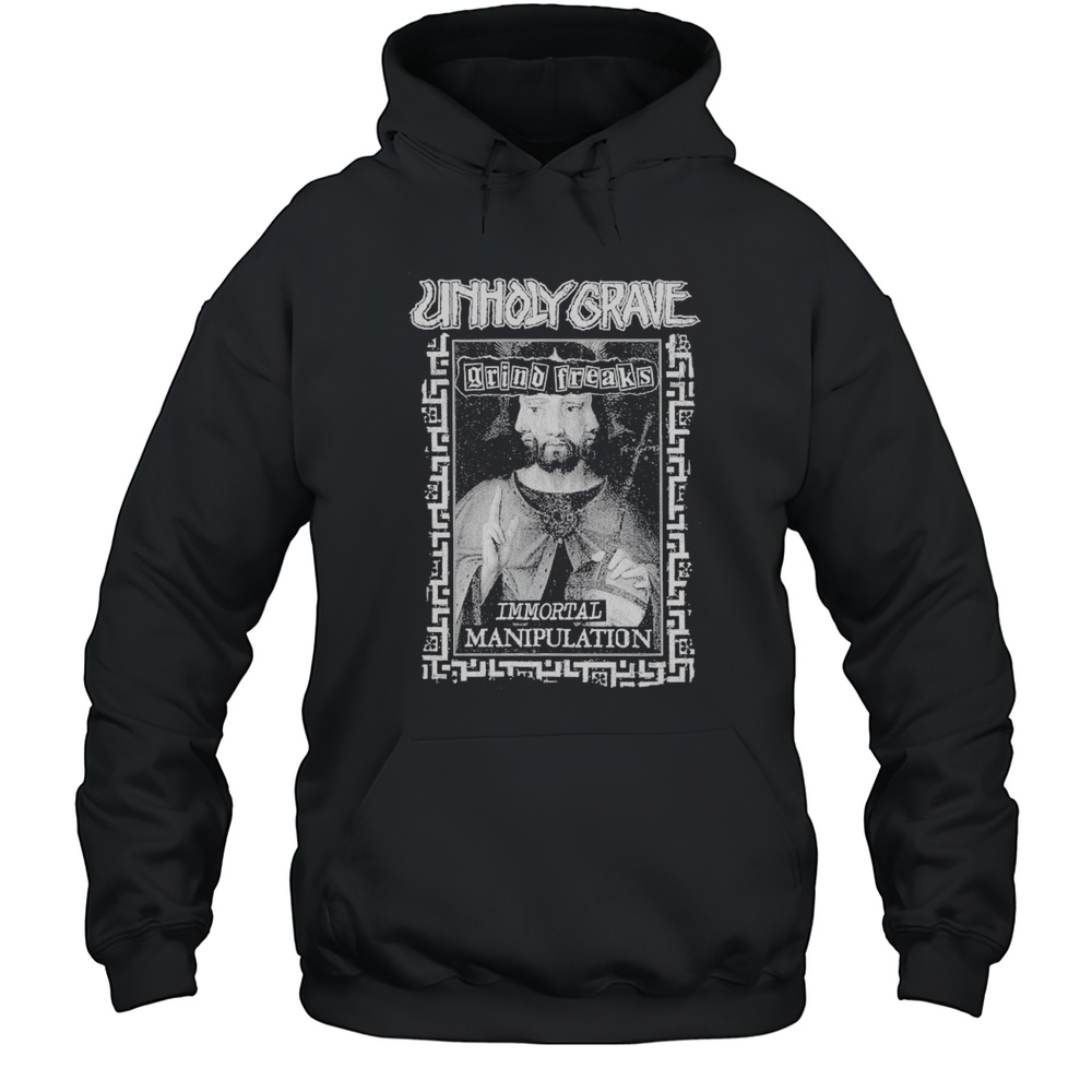 Unholy Grave Immortal Manipulation T-shirt Unisex Hoodie