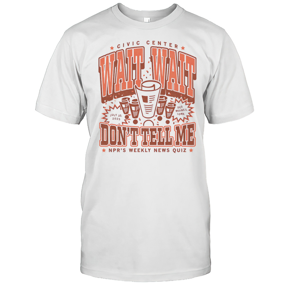 Wait Wait Dont Tell Me NPRs Weekly News Quiz Shirt