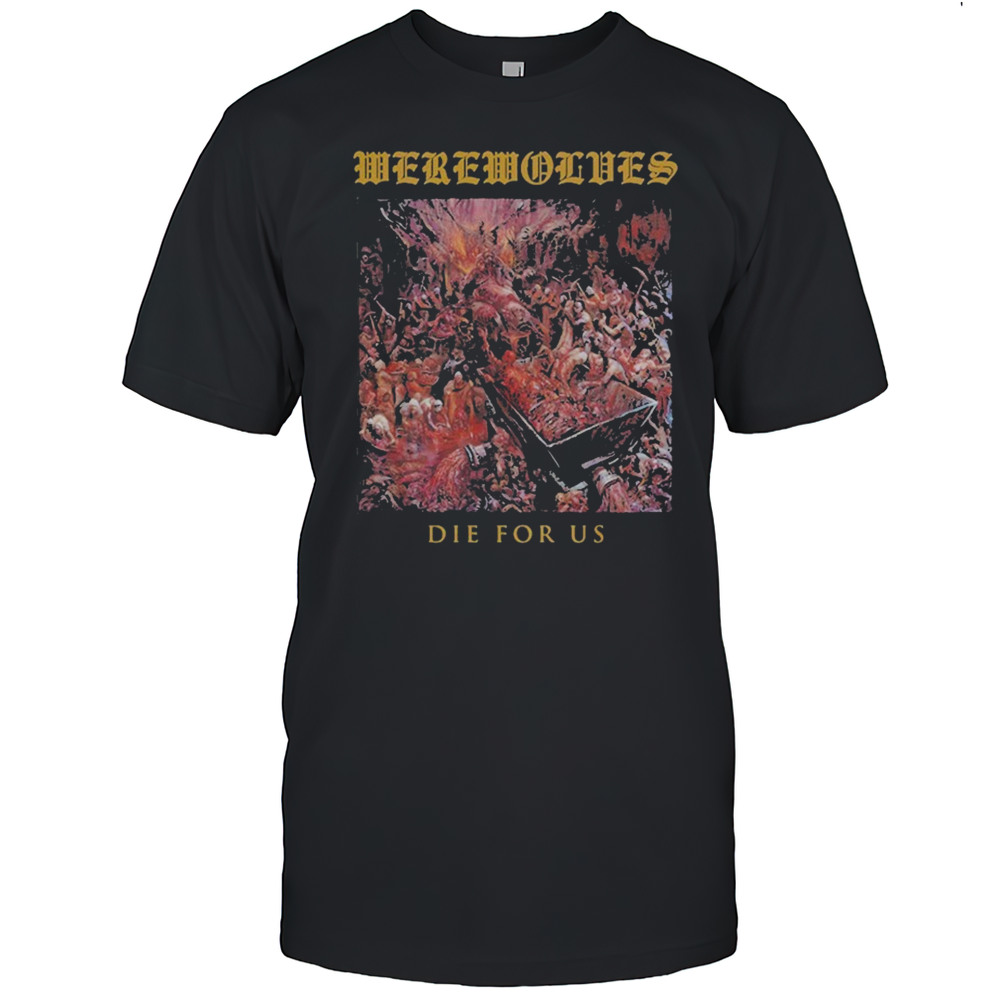 Werewolves Die For Us T-shirt