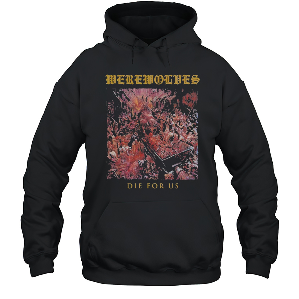 Werewolves Die For Us T-shirt Unisex Hoodie