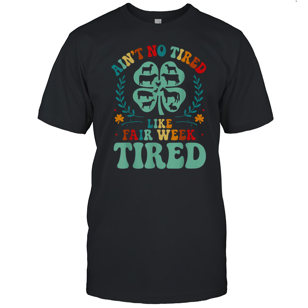 Aint No Tired Like Fair Week Tired Funny Farmer Worker T Shirt