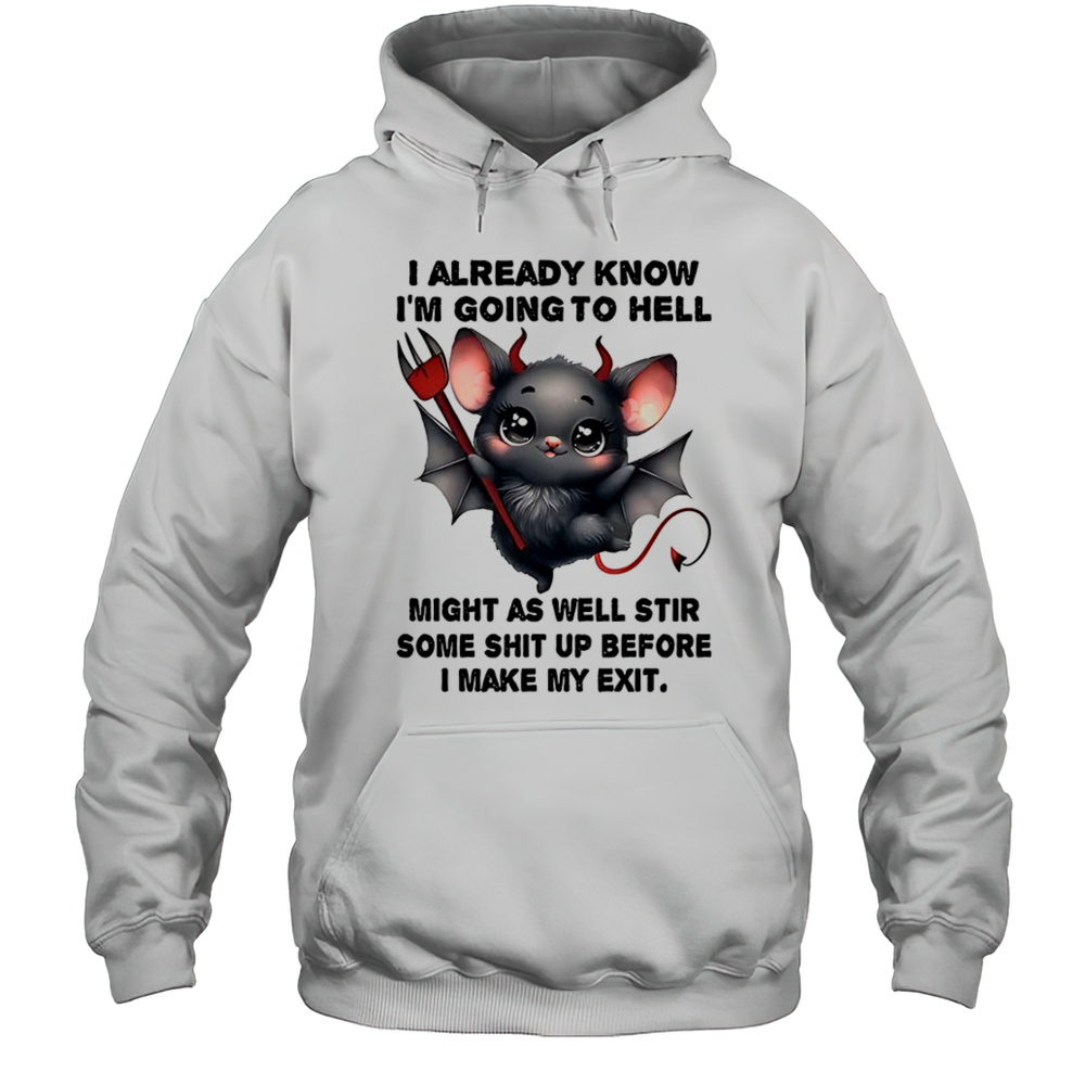 Bat I Already Know Im Going To Hell Make My Exit Shirt Unisex Hoodie