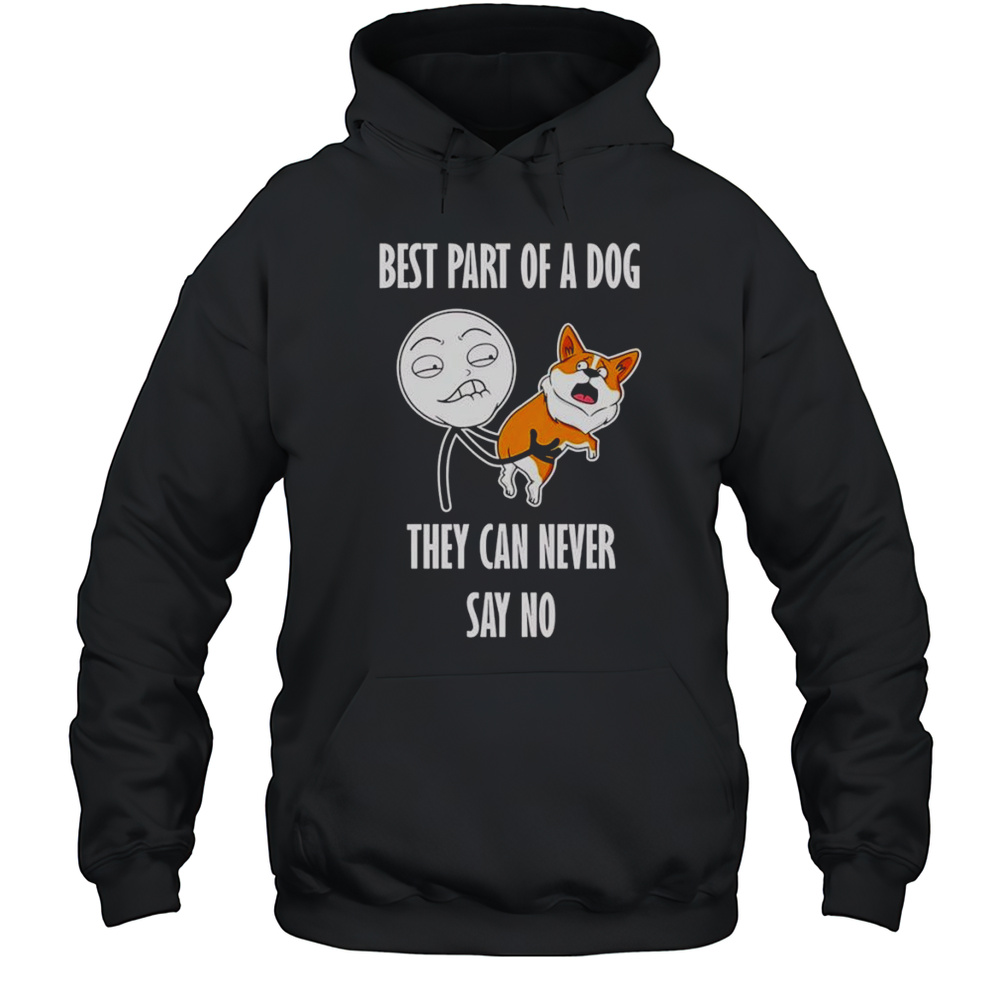 Best Part Of A Dog They Can Never Say No Shirt Unisex Hoodie